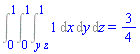 Int(Int(Int(1, x = y*z .. 1), y = 0 .. 1), z = 0 .. 1) = 3/4
