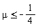 mu <= -1/4