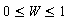 0 <= W and W <= 1