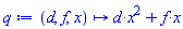 proc (d, f, x) options operator, arrow, function_assign; d*RealDomain:-`^`(x, 2)+f*x end proc