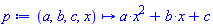proc (a, b, c, x) options operator, arrow, function_assign; a*x^2+b*x+c end proc