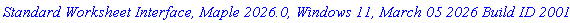 `Standard Worksheet Interface, Maple 2026.0, Windows 11, March 05 2026 Build ID 2001916`