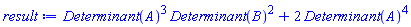 LinearAlgebra:-Determinant(A)^3*LinearAlgebra:-Determinant(B)^2+2*LinearAlgebra:-Determinant(A)^4