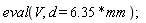 eval(V, d = 6.35*mm)