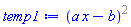 `%^`(`%+`(a*x, -b), 2)