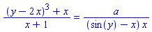 ((y-2*x)^3+x)/(x+1) = a/((sin(y)-x)*x)