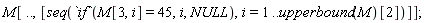 M[() .. (), [seq(`if`(M[3, i] = 45, i, NULL), i = 1 .. upperbound(M)[2])]]