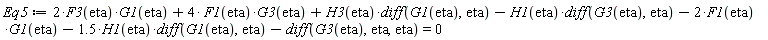 Eq5 := 2*F3(eta)*G1(eta)+4*F1(eta)*G3(eta)+H3(eta)*(diff(G1(eta), eta))-H1(eta)*(diff(G3(eta), eta))-2*F1(eta)*G1(eta)-1.5*H1(eta)*(diff(G1(eta), eta))-(diff(G3(eta), eta, eta)) = 0