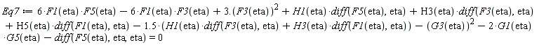 Eq7 := 6*F1(eta)*F5(eta)-6*F1(eta)*F3(eta)+3.*F3(eta)^2+H1(eta)*(diff(F5(eta), eta))+H3(eta)*(diff(F3(eta), eta))+H5(eta)*(diff(F1(eta), eta))-1.5*(H1(eta)*(diff(F3(eta), eta))+H3(eta)*(diff(F1(eta), eta)))-G3(eta)^2-2*G1(eta)*G5(eta)-(diff(F5(eta), eta, eta)) = 0