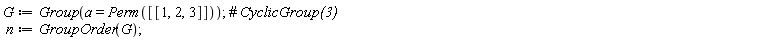 G := Group(a = Perm([[1, 2, 3]])); n := GroupOrder(G)