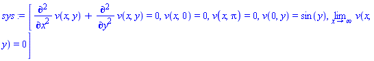[diff(diff(v(x, y), x), x)+diff(diff(v(x, y), y), y) = 0, v(x, 0) = 0, v(x, pi) = 0, v(0, y) = sin(y), limit(v(x, y), x = infinity) = 0]