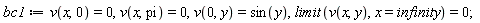 bc1 := v(x, 0) = 0, v(x, pi) = 0, v(0, y) = sin(y), limit(v(x, y), x = infinity) = 0;