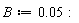 B := 0.5e-1: