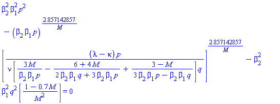 beta[2]^2*beta[1]^2*p^2-(beta[2]*beta[1]*p)^(2.857142857/M)*[(lambda-kappa)*p/(nu*[3*M/(beta[2]*beta[1]*p)-(6+4*M)/(2*beta[2]*beta[1]*q+3*beta[2]*beta[1]*p)+(3-M)/(3*beta[2]*beta[1]*p-beta[2]*beta[1]*q)]*q)]^(2.857142857/M)-beta[2]^2*beta[1]^2*q^2*[(1-.7*M)/M^2] = 0