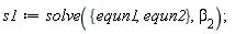 s1 := solve({equn1, equn2}, beta[2]);