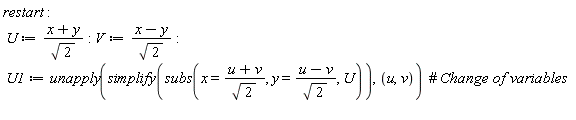 restart; U := (x+y)/sqrt(2); V := (x-y)/sqrt(2); U1 := unapply(simplify(subs(x = (u+v)/sqrt(2), y = (u-v)/sqrt(2), U)), u, v)