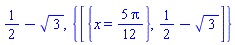 1/2-3^(1/2), {[{x = 5*Pi/12}, 1/2-3^(1/2)]}