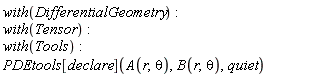 with(DifferentialGeometry); with(Tensor); with(Tools); PDEtools[declare](A(r, theta), B(r, theta), quiet)