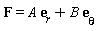 F = A*e[r]+B*e[theta]