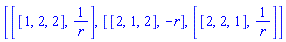 [[[1, 2, 2], 1/r], [[2, 1, 2], -r], [[2, 2, 1], 1/r]]
