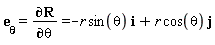 e[theta]=(∂R)/(∂theta)=-r sin(theta) i+r cos(theta) j