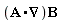 Typesetting[delayDotProduct](A.VectorCalculus[Nabla], B, true)
