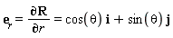 e[r]=(∂R)/(∂r)=cos(theta) i+sin(theta) j