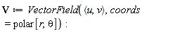 V := VectorField(`<,>`(u, v), coords = polar[r, theta])