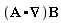 Typesetting[delayDotProduct](A.VectorCalculus[Nabla], B, true)