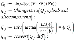 Q[1] := simplify((Vc.VectorCalculus[Nabla])(Fc)); Q[2] := ChangeBasis(Q[1], cylindrical, alsocomponents); Q[3] := subs(arctan(sin(phi)/cos(phi)) = phi, Q[2]); Q[4] := convert(Q[3], diff)