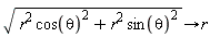sqrt(r^2 cos(theta)^2+r^2 sin(theta)^2)->r