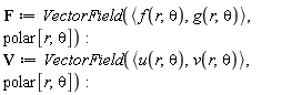 F := VectorField(`<,>`(f(r, theta), g(r, theta)), polar[r, theta]); V := VectorField(`<,>`(u(r, theta), v(r, theta)), polar[r, theta])