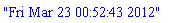 "Fri Mar 23 00:52:43 2012"