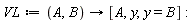 VL := proc (A, B) options operator, arrow; [A, y, y = B] end proc