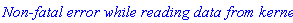 `Non-fatal error while reading data from kernel.`