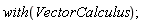 with(VectorCalculus);
