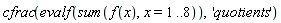 cfrac(evalf(sum(f(x), x = 1 .. 8)), 'quotients')