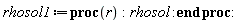 rhosol1 := proc (r) rhosol end proc: