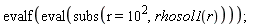 evalf(eval(subs(r = 10^2, rhosol1(r))))
