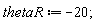 thetaR := -20;
