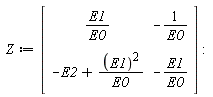 Z := Matrix(2, 2, {(1, 1) = E1/E0, (1, 2) = -1/E0, (2, 1) = -E2+E1^2/E0, (2, 2) = -E1/E0})
