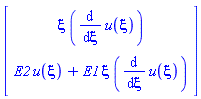 Vector[column]([[xi*(diff(u(xi), xi))], [E2*u(xi)+E1*xi*(diff(u(xi), xi))]])