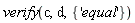 verify(c, d, {'equal'})
