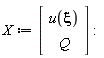 X := Vector(2, {(1) = u(xi), (2) = Q})