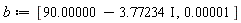 b := [90.00000-3.77234*I, 0.1e-4]