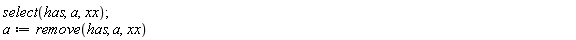 select(has, a, xx); 1; a := remove(has, a, xx)