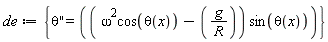 de := {diff(theta(x), x, x) = (omega^2*cos(theta(x))-g/R)*sin(theta(x))}