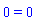 0 = 0