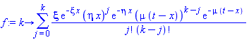 proc (k) options operator, arrow; sum(xi*exp(-xi*x)*(eta*x)^j*exp(-eta*x)*(mu*(t-x))^(k-j)*exp(-mu*(t-x))/(factorial(j)*factorial(k-j)), j = 0 .. k) end proc