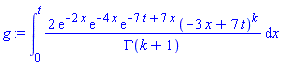 int(2*exp(-2*x)*exp(-4*x)*exp(-7*t+7*x)*(-3*x+7*t)^k/GAMMA(k+1), x = 0 .. t)